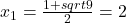 x_1=\frac{1+sqrt9}{2}=2