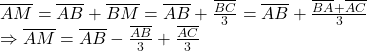  	\[ 	\begin{array}{l} 	 \overline {AM}  = \overline {AB}  + \overline {BM}  = \overline {AB}  + \frac{{\overline {BC} }}{3} = \overline {AB}  + \frac{{\overline {BA}  + \overline {AC} }}{3}   \\ 	  \Rightarrow \overline {AM}  = \overline {AB}  - \frac{{\overline {AB} }}{3} + \frac{{\overline {AC} }}{3} \\ 	 \end{array} 	\] 	