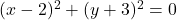 (x-2)^2+(y+3)^2=0