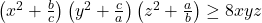  	\left ( x^2+\frac{b}{c} \right )\left ( y^2+\frac{c}{a} \right )\left ( z^2+\frac{a}{b} \right )\geq 8xyz 	