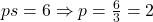 ps=6 \Rightarrow p=\frac{6}{3}=2