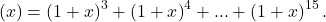  	 	\[ 	\begin 	 E(x) = \left( {1 + x} \right)^3  + \left( {1 + x} \right)^4  + ... + \left( {1 + x} \right)^{15} . \\