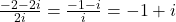 \frac{-2-2i}{2i}=\frac{-1-i}{i}=-1+i