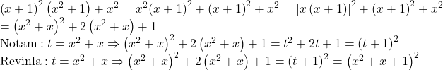  	\[\begin{array}{l} 	{\left( {x + 1} \right)^2}\left( {{x^2} + 1} \right) + {x^2} = {x^2}{\left( {x + 1} \right)^2} + {\left( {x + 1} \right)^2} + {x^2} = {\left[ {x\left( {x + 1} \right)} \right]^2} + {\left( {x + 1} \right)^2} + {x^2}\\ 	 = {\left( {{x^2} + x} \right)^2} + 2\left( {{x^2} + x} \right) + 1\\ 	{\rm{Notam}}:t = {x^2} + x \Rightarrow {\left( {{x^2} + x} \right)^2} + 2\left( {{x^2} + x} \right) + 1 = {t^2} + 2t + 1 = {\left( {t + 1} \right)^2}\\ 	{\rm{Revin la}}:t = {x^2} + x \Rightarrow {\left( {{x^2} + x} \right)^2} + 2\left( {{x^2} + x} \right) + 1 = {\left( {t + 1} \right)^2} = {\left( {{x^2} + x + 1} \right)^2} 	\end{array}\] 	