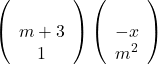 \[ 	\left( {\begin{array} 	   x & {m + 3} & 1  \\ 	\end{array}} \right)\left( {\begin{array} 	   x  \\ 	   { - x }  \\ 	   {m^2 }  \\ 	\end{array}} \right)\]