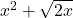 x^2+\sqrt{2x}