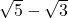 \sqrt{5} - \sqrt{3}