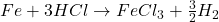 Fe+3HCl \rightarrow FeCl_3+\frac{3}{2}H_2