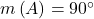 m\left( {A} \right) = {90^ \circ }