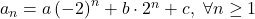 a_n=a\left(-2\right)^n+b\cdot 2^n+c, \ \forall n 	\geq 1