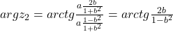 arg z_2 = arctg \frac{a\frac{2b}{1+b^2}}{a\frac{1-b^2}{1+b^2}}=arctg \frac{2b}{1-b^2}