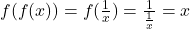 \bl f(f(x))=f(\frac{1}{x})=\frac{1}{\frac{1}{x}}=x