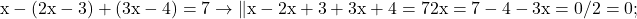 \rm{\bl\\ 	x-(2x-3) + (3x-4)=7  \rightarrow  \|x-2x+3+3x+4=7\\ 	2x=7-4-3\\ 	x=0 / 2 =0;