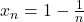 x_{n}=1-\frac{1}{n}