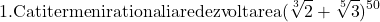  	\[ 	{\rm 1}{\rm .Cati termeni rationali are dezvoltarea  (}\sqrt[{\rm 3}]{{\rm 2}} + \sqrt[5]{3})^{50} 	\] 	