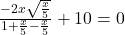 \frac{-2x\sqrt{\frac{x}{5}}}{1+\frac{x}{5}-\frac{x}{5}}+10=0