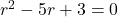 r^2-5r+3=0