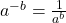 a^{-b}=\frac{1}{a^b}