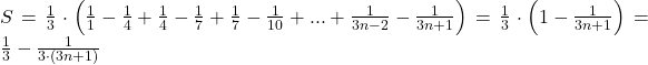 \bl S=\frac{1}{3}\cdot\left(\frac{1}{1}-\frac{1}{4}+\frac{1}{4}-\frac{1}{7}+\frac{1}{7}-\frac{1}{10}+...+\frac{1}{3n-2}-\frac{1}{3n+1}\right)=\frac{1}{3}\cdot\left(1-\frac{1}{3n+1}\right)=\frac{1}{3}-\frac{1}{3\cdot(3n+1)}