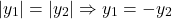 \[ 	|y_1 | = |y_2 | \Rightarrow y_1  =  - y_2 	\]