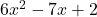  	6x^2-7x+2 	