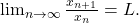 \lim_{n\to \infty}\frac{x_{n+1}}{x_n}=L. 	 	 	