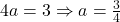 4a=3 \Rightarrow a=\frac{3}{4}