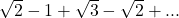 \sqrt{2}-1+\sqrt{3}-\sqrt{2}+...