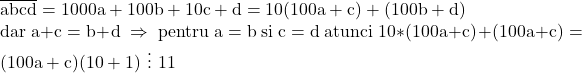 \rm{\overline{abcd}=1000a+100b+10c+d}=10(100a+c)+(100b+d) \\ 	dar \;a+c=b+d \;\Rightarrow \;pentru\;a=b\;si\; c=d\;atunci \;10*(100a+c)+(100a+c)=(100a+c)(10+1)\,\,\vdots\,\,11