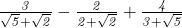  	\it{                       \Huge            \frac{3}{\sqrt5 + \sqrt2} - \frac{2}{2 + \sqrt2} + \frac{4}{3 + \sqrt5}} 	 	