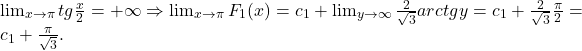 \lim_{x\to \pi}tg\frac{x}{2}=+\infty\Rightarrow \lim_{x\to \pi}F_1(x)=c_1+\lim_{y\to \infty}\frac{2}{\sqrt{3}}arctgy=c_1+\frac{2}{\sqrt{3}}\frac{\pi}{2}=c_1+\frac{\pi}{\sqrt{3}}.