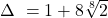 \Delta\ =1+8\sqrt[8]{2}