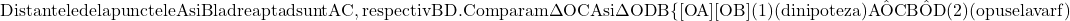 \rm{Distantele de la punctele A si B la dreapta d sunt  AC, respectiv BD.\\Comparam \Delta OCA si \Delta ODB \{[OA]\eq[OB]  (1) (din ipoteza)\\\hat{AOC }\eq\hat{BOD} (2) (opuse la varf)\red} 	 	 	