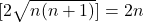 [2\sqrt{n(n+1)}]=2n