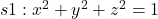 s1 : x ^ 2 + y ^ 2 + z ^ 2 = 1