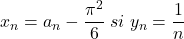 \[x_n  = a_n  - \frac{{\pi ^2 }}{6}\;si\;y_n  = \frac{1}{n}\]