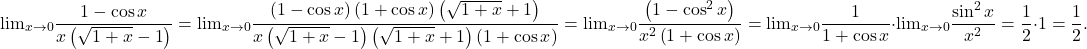 \[ 	{\lim }\limits_{x \to 0} \frac{{1 - \cos x}}{{x\left( {\sqrt {1 + x}  - 1} \right)}} = {\lim }\limits_{x \to 0} \frac{{\left( {1 - \cos x} \right)\left( {1 + \cos x} \right)\left( {\sqrt {1 + x}  + 1} \right)}}{{x\left( {\sqrt {1 + x}  - 1} \right)\left( {\sqrt {1 + x}  + 1} \right)\left( {1 + \cos x} \right)}} = {\lim }\limits_{x \to 0} \frac{{\left( {1 - \cos ^2 x} \right)}}{{x^2 \left( {1 + \cos x} \right)}} = {\lim }\limits_{x \to 0} \frac{1}{{1 + \cos x}} \cdot {\lim }\limits_{x \to 0} \frac{{\sin ^2 x}}{{x^2 }} = \frac{1}{2} \cdot 1 = \frac{1}{2}. 	\]