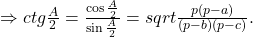 \Rightarrow ctg\frac{A}{2}=\frac{\cos\frac{A}{2}}{\sin\frac{A}{2}}=sqrt{\frac{p(p-a)}{(p-b)(p-c)}}.