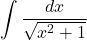  	\[ 	\int {\frac{{dx}}{{\sqrt {x^2  + 1} }}} 	\] 	