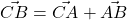  	\[ 	\vec {CB}  = \vec {CA}  + \vec {AB} 	\] 	