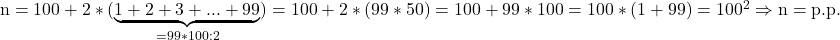 \rm{ 	n = 100+2*(\underbrace{1+2+3+...+99}_{= 99*100 : 2})=100+2*(99*50)=100+99*100 = 100*(1+99) = 100^2\\ 	                                               \Rightarrow      n = p.p.   