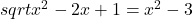  	sqrt{x^2 -2x +1} = x^2 -3 	 	