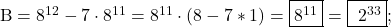 \rm{\bl\\ 	 B=8^{12}-7\cdot8^{11}=8^{11}\cdot(8-7*1)= \fbox{8^{11} }=\fbox{ 2^{33} } ;\\ 	