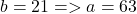 b=21=>a=63