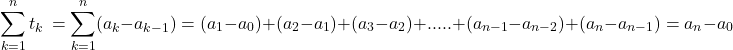 \[ 	\sum\limits_{k = 1}^n {t_k } \, = \sum\limits_{k = 1}^n ( a_k  - a_{k - 1} ) = (a_1  - a_0 ) + (a_2  - a_1 ) + (a_3  - a_2 ) + ..... + (a_{n - 1}  - a_{n - 2} ) + (a_n  - a_{n - 1} ) = a_n  - a_0 	\] 	