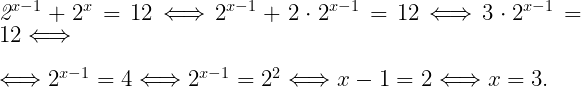  	 	\it{\Large 2^{ x-1}+2^x = 12 \Longleftrightarrow 2^{x-1}+2\cdot2^{x-1} = 12 \Longleftrightarrow 3\cdot2^{x-1} = 12 \Longleftrightarrow\\\;\\\Longleftrightarrow 2^{x-1} = 4 \Longleftrightarrow 2^{x-1} = 2^2 \Longleftrightarrow x-1 = 2 \Longleftrightarrow x = 3.} 	