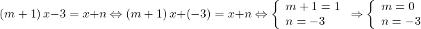 \[ 	\left( {m + 1} \right)x - 3 = x + n \Leftrightarrow \left( {m + 1} \right)x + \left( { - 3} \right) = x + n \Leftrightarrow \left\{ \begin{array}{l} 	 m + 1 = 1 \\ 	 n =  - 3 \\ 	 \end{array} \right. \Rightarrow \left\{ \begin{array}{l} 	 m = 0 \\ 	 n =  - 3 \\ 	 \end{array} \right. 	\] 	