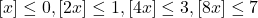 [x]\leq 0,[2x]\leq 1,[4x]\leq 3,[8x]\leq 7