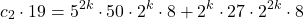  	\[ 	c_2  \cdot 19 = 5^{2k}  \cdot 50 \cdot 2^k  \cdot 8 + 2^k  \cdot 27 \cdot 2^{2k}  \cdot 8 	\] 	