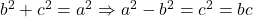 b^2+c^2=a^2 \Rightarrow a^2-b^2=c^2=bc